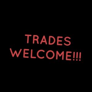 TRADES ARE WELCOME!!